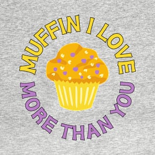 Muffin I Love More Than You T-Shirt